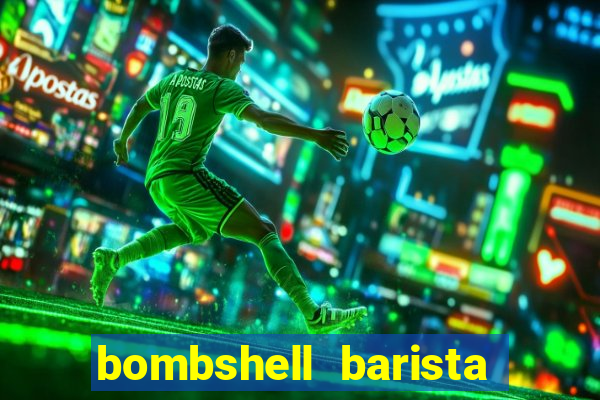 bombshell barista tail blaizer